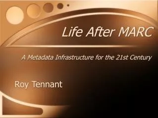 Life After MARC A Metadata Infrastructure for the 21st Century