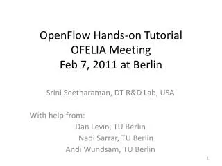 OpenFlow Hands-on Tutorial OFELIA Meeting Feb 7, 2011 at Berlin
