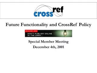 Future Functionality and CrossRef Policy Special Member Meeting December 4th, 2001