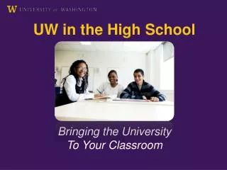 UW in the High School Bringing the University To Your Classroom