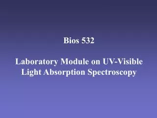 Bios 532 Laboratory Module on UV-Visible Light Absorption Spectroscopy