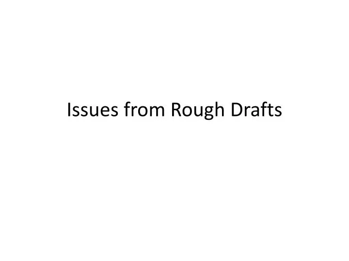 issues from rough drafts