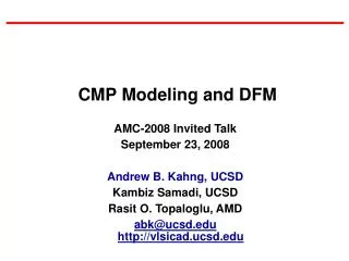 AMC-2008 Invited Talk September 23, 2008 Andrew B. Kahng, UCSD Kambiz Samadi, UCSD