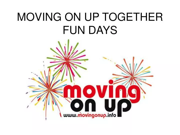moving on up together fun days