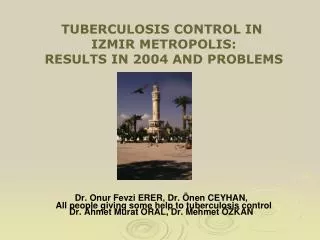 TUBERCULOSIS CONTROL IN IZMIR METROPOLIS: RESULTS IN 2004 AND PROBLEMS