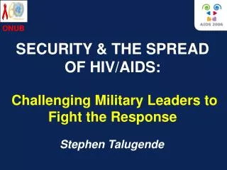 SECURITY &amp; THE SPREAD OF HIV/AIDS:
