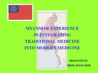 MYANMAR EXPERIENCE IN INTEGRATING TRADITIONAL MEDICINE INTO MODERN MEDICINE