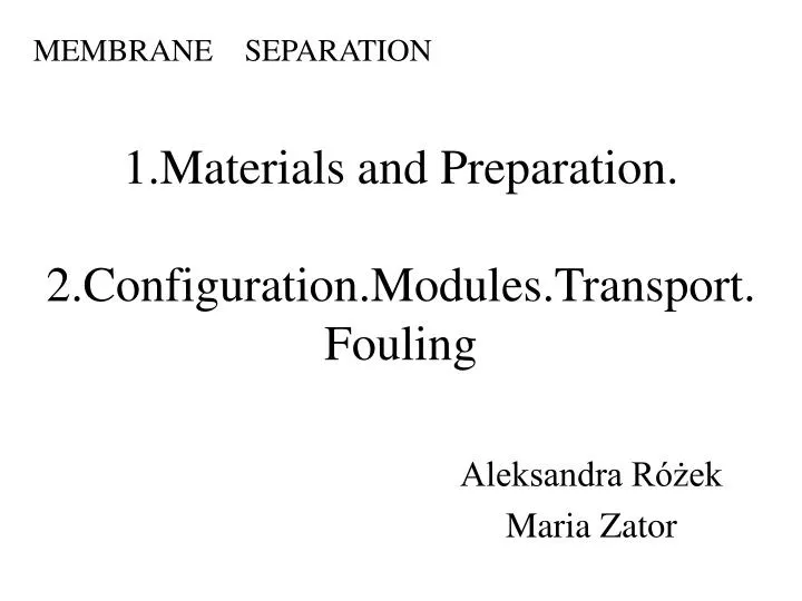 1 materials and p reparation 2 configuration modules transport fouling