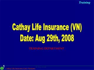 Cathay Life Insurance (VN) Date: Aug 29th, 2008