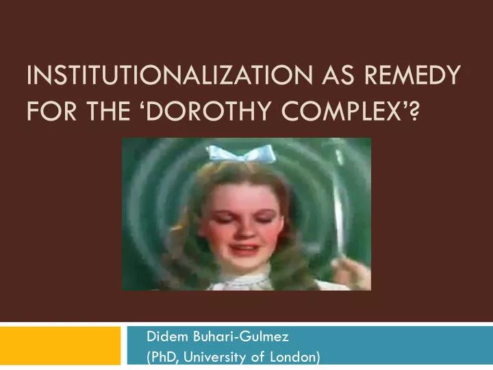 institutionalization as remedy for the dorothy complex