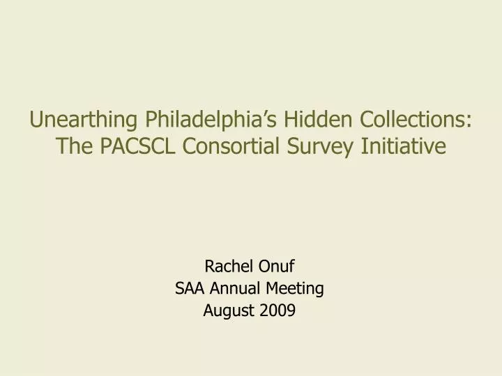 unearthing philadelphia s hidden collections the pacscl consortial survey initiative