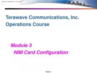 Terawave Communications, Inc. Operations Course Module 3					 	NIM Card Configuration
