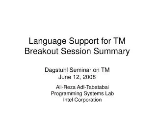 Language Support for TM Breakout Session Summary Dagstuhl Seminar on TM June 12, 2008