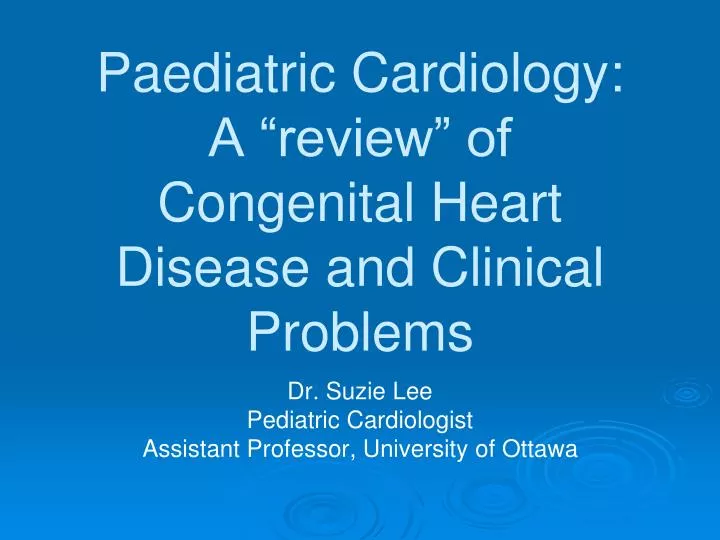 paediatric cardiology a review of congenital heart disease and clinical problems