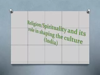 Religion/Spirituality and its role in shaping the culture (India)