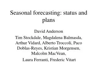 Seasonal forecasting: status and plans