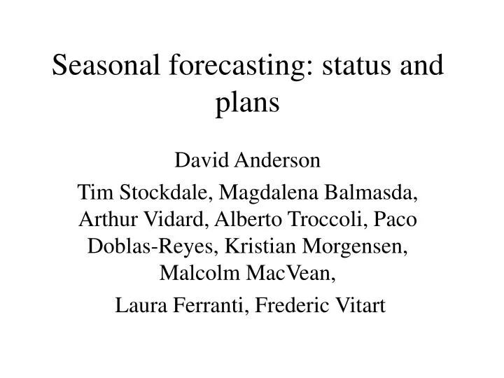 seasonal forecasting status and plans
