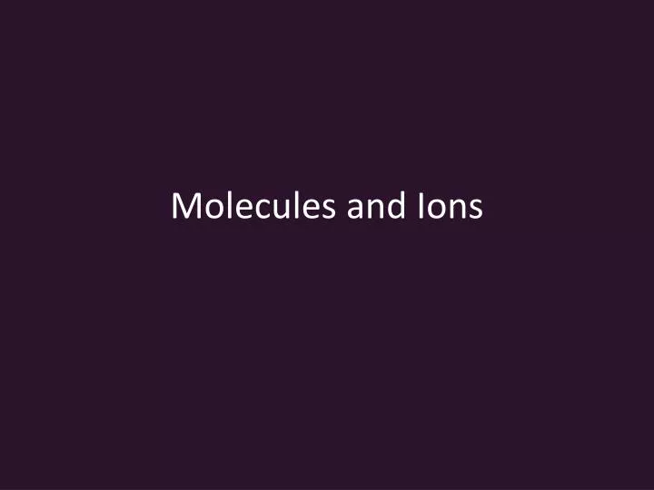 molecules and ions