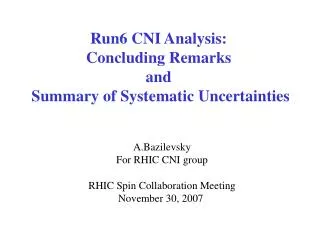 Run6 CNI Analysis: Concluding Remarks and Summary of Systematic Uncertainties