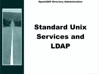 OpenLDAP Directory Administration Standard Unix Services and LDAP