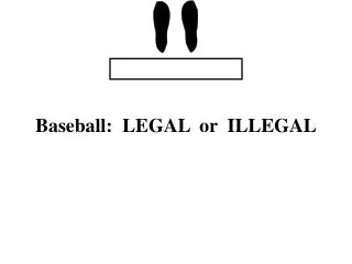 Baseball: LEGAL or ILLEGAL