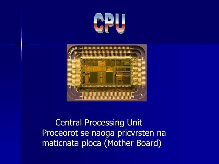 central processing unit proceorot se naoga pricvrsten na maticnata ploca mother board