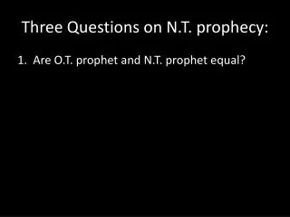 Three Questions on N.T. prophecy: