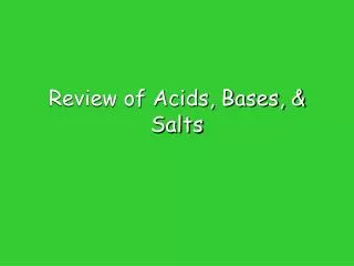 Review of Acids, Bases, &amp; Salts
