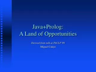 Java+Prolog: A Land of Opportunities
