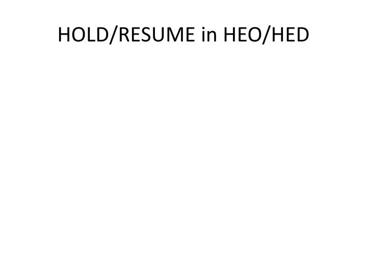 hold resume in heo hed