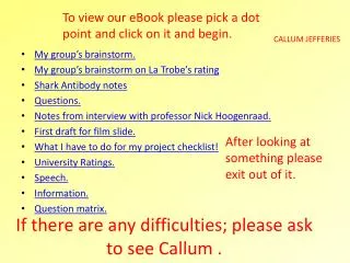If there are any difficulties; please ask to see Callum .