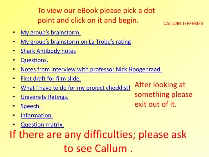 if there are any difficulties please ask to see callum