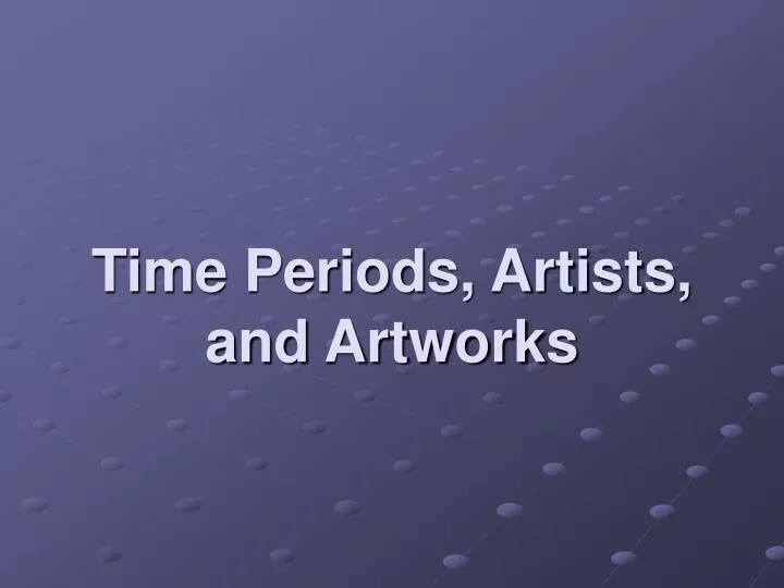 time periods artists and artworks