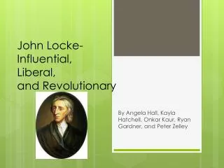 John Locke- Influential, Liberal, and Revolutionary