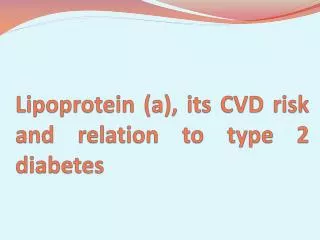 Lipoprotein (a), its CVD risk and relation to type 2 diabetes