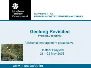 Geelong Revisited From ESD to EBFM A fisheries management perspective 	Heather Brayford