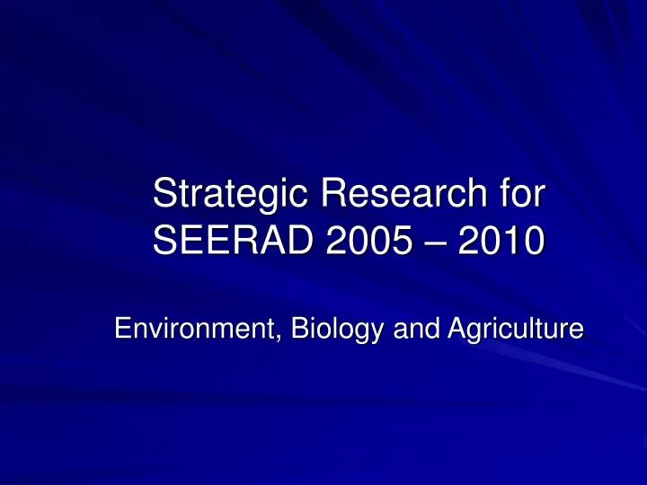 strategic research for seerad 2005 2010 environment biology and agriculture