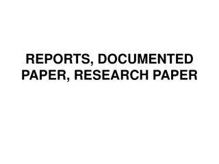 REPORTS, DOCUMENTED PAPER, RESEARCH PAPER