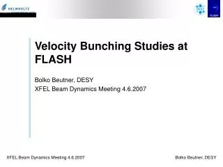 Velocity Bunching Studies at FLASH Bolko Beutner, DESY XFEL Beam Dynamics Meeting 4.6.2007
