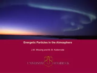 Energetic Particles in the Atmosphere J.M. Wissing and M.-B. Kallenrode