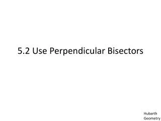 5.2 Use Perpendicular Bisectors