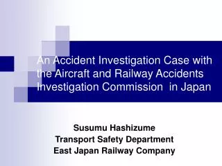 Susumu Hashizume Transport Safety Department East Japan Railway Company