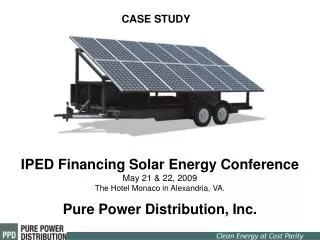 IPED Financing Solar Energy Conference May 21 &amp; 22, 2009 The Hotel Monaco in Alexandria, VA.