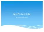 My Perfect Life - slide 1