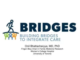 Onil Bhattacharyya, MD, PhD Frigon Blau Chair in Family Medicine Research