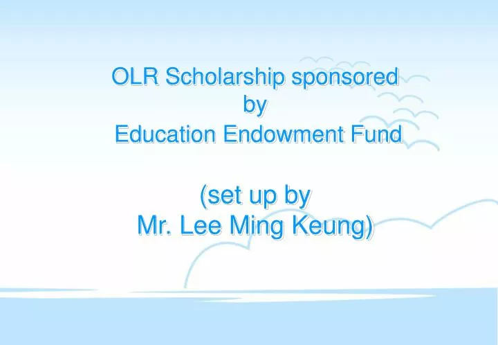 olr scholarship sponsored by education endowment fund set up by mr lee ming keung
