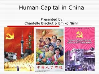 Human Capital in China Presented by Chantelle Blachut &amp; Emiko Nishii