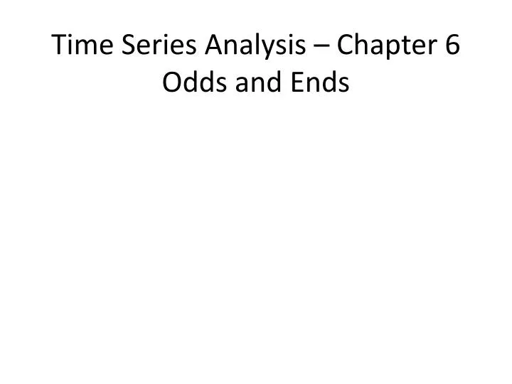 time series analysis chapter 6 odds and ends