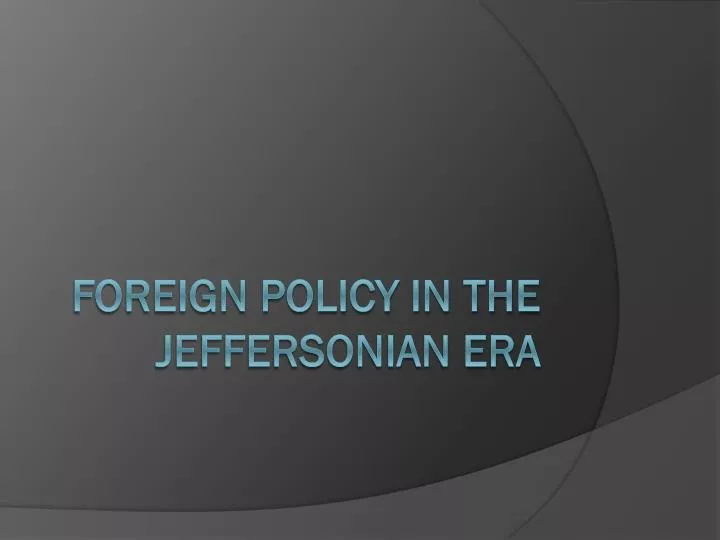 foreign policy in the jeffersonian era