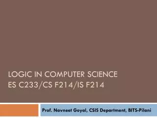 Logic in computer science ES c233/CS F214/IS F214